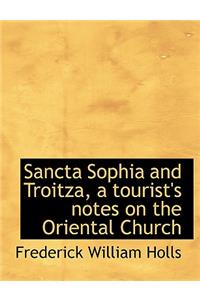 Sancta Sophia and Troitza, a Tourist's Notes on the Oriental Church