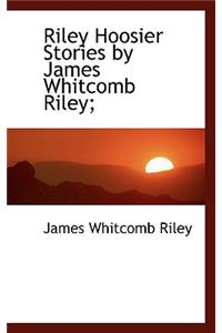 Riley Hoosier Stories by James Whitcomb Riley;
