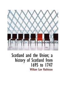 Scotland and the Union; A History of Scotland from 1695 to 1747