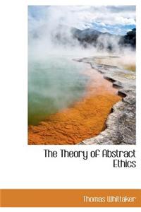 The Theory of Abstract Ethics