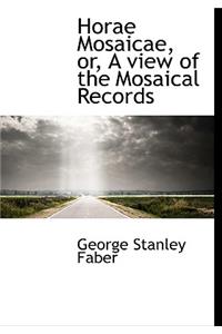 Horae Mosaicae, Or, a View of the Mosaical Records