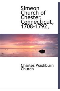 Simeon Church of Chester, Connecticut, 1708-1792,