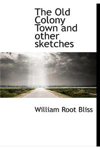 The Old Colony Town and Other Sketches