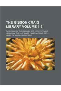 The Gibson Craig Library Volume 1-3; Catalogue of the Valuable and Very Extensive Library of the Late James T. Gibson Craig, Esq. ...