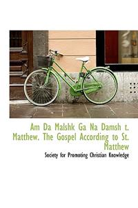 Am Da Malshk Ga Na Damsh T. Matthew. the Gospel According to St. Matthew