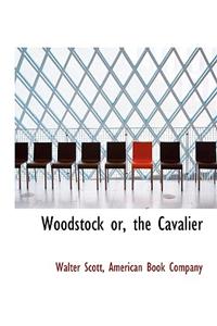 Woodstock Or, the Cavalier