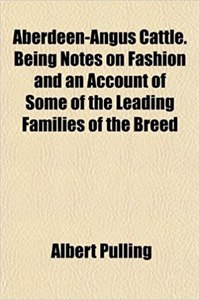 Aberdeen-Angus Cattle. Being Notes on Fashion and an Account of Some of the Leading Families of the Breed