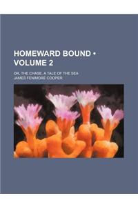 Homeward Bound (Volume 2); Or, the Chase. a Tale of the Sea