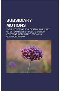 Subsidiary Motions Subsidiary Motions