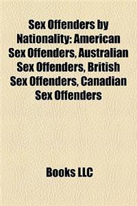Sex Offenders by Nationality: American Sex Offenders, Australian Sex Offenders, British Sex Offenders, Canadian Sex Offenders