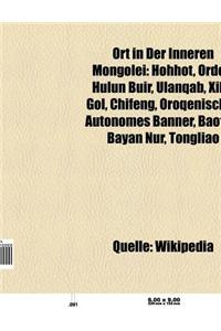 Ort in Der Inneren Mongolei: Hohhot, Ordos, Hulun Buir, Xilin Gol, Ulanqab, Oroqenisches Autonomes Banner, Baotou, Chifeng, Bayan Nur