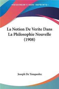 Notion De Verite Dans La Philosophie Nouvelle (1908)