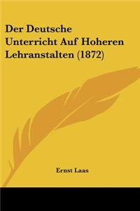 Deutsche Unterricht Auf Hoheren Lehranstalten (1872)