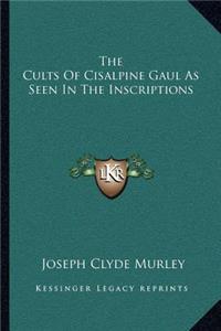 The Cults Of Cisalpine Gaul As Seen In The Inscriptions