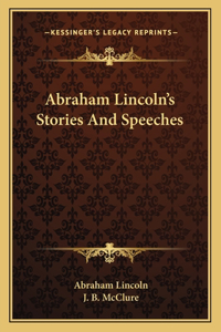 Abraham Lincoln's Stories And Speeches