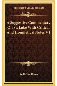 A Suggestive Commentary on St. Luke with Critical and Homiletical Notes V1