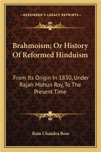 Brahmoism; Or History of Reformed Hinduism