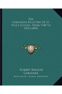Admission Registers of St. Paul's School, from 1748 to 1876 (1884)