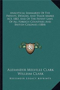 Analytical Summaries of the Patents, Designs, and Trade Marks ACT, 1883, and of the Patent Laws of All Foreign Countries and British Colonies (1884)