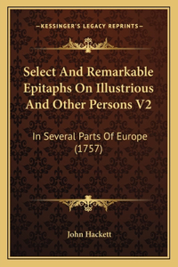 Select and Remarkable Epitaphs on Illustrious and Other Persons V2