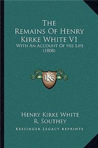 The Remains Of Henry Kirke White V1