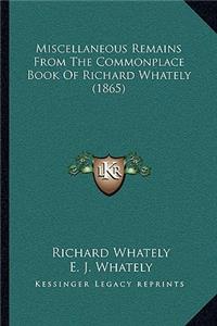 Miscellaneous Remains From The Commonplace Book Of Richard Whately (1865)