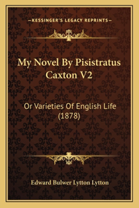 My Novel by Pisistratus Caxton V2