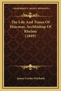 The Life And Times Of Hincmar, Archbishop Of Rheims (1849)