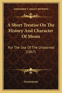 Short Treatise On The History And Character Of Moses