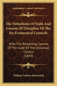 Definitions Of Faith And Canons Of Discipline Of The Six Ecumenical Councils