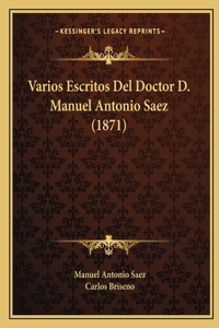 Varios Escritos Del Doctor D. Manuel Antonio Saez (1871)