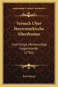 Versuch Uber Steyermarkische Alterthumer