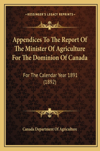 Appendices To The Report Of The Minister Of Agriculture For The Dominion Of Canada