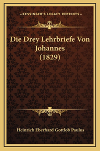 Die Drey Lehrbriefe Von Johannes (1829)