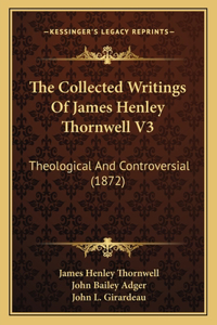 Collected Writings Of James Henley Thornwell V3