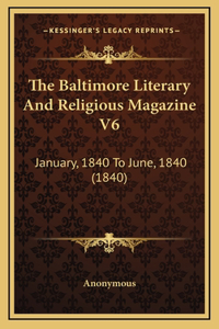 The Baltimore Literary And Religious Magazine V6