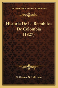 Historia De La Republica De Colombia (1827)