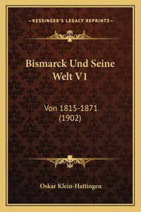 Bismarck Und Seine Welt V1