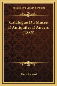 Catalogue Du Musee D'Antiquites D'Anvers (1885)