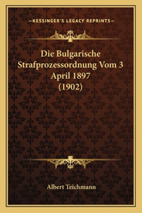 Die Bulgarische Strafprozessordnung Vom 3 April 1897 (1902)