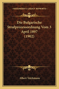 Die Bulgarische Strafprozessordnung Vom 3 April 1897 (1902)