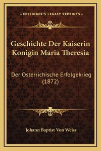 Geschichte Der Kaiserin Konigin Maria Theresia