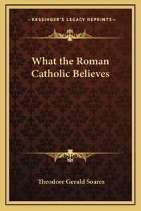 What the Roman Catholic Believes