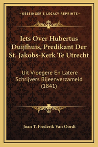 Iets Over Hubertus Duijfhuis, Predikant Der St. Jakobs-Kerk Te Utrecht