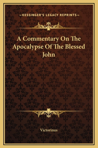 A Commentary On The Apocalypse Of The Blessed John
