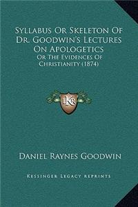 Syllabus or Skeleton of Dr. Goodwin's Lectures on Apologetics