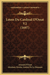 Letres Du Cardinal D'Ossat V2 (1697)