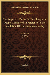 The Respective Duties Of The Clergy And People Considered In Reference To The Institution Of The Christian Ministry