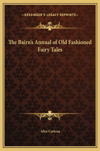 The Bairn's Annual of Old Fashioned Fairy Tales
