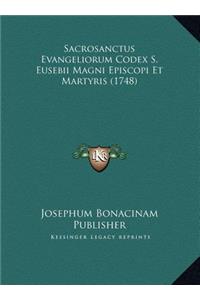 Sacrosanctus Evangeliorum Codex S. Eusebii Magni Episcopi Et Martyris (1748)